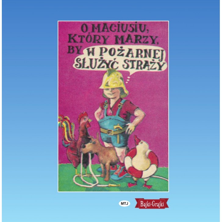 O Maciusiu Który Marzy By W Pożarnej Służyć Straży 102. O Maciusiu, który marzy, by w pożarnej służyć straży